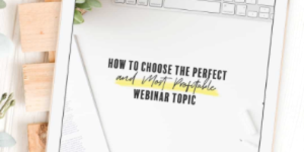 How to Choose the Perfect (and Most Profitable) Webinar Topic
