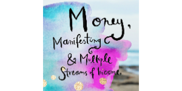 Money, Manifestation and Multiple Streams of Income